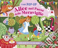 Alice nel paese delle meraviglie. Fiabe pop-up. Ediz. a colori libro