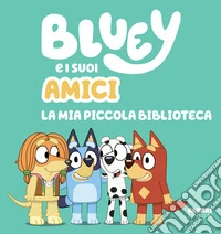 Bluey e i suoi amici. La mia piccola biblioteca. Ediz. a colori libro