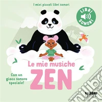 Le mie musiche zen. Ediz. a colori libro