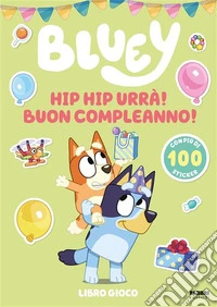 Hip hip urrà! Buon compleanno! Bluey. Ediz. illustrata libro