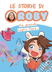Da grande voglio fare... Le storie di Roby libro