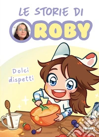 Dolci dispetti. Le storie di Roby libro