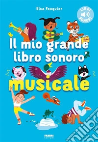 Il mio grande libro sonoro musicale. Ediz. a colori
