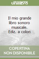 Il mio grande libro sonoro musicale. Ediz. a colori libro