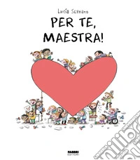 Per te, maestra. La biblioteca dei piccoli di Giorgia Cozza. Ediz. a colori libro