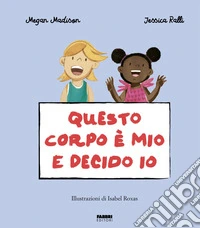 Questo corpo è mio e decido io. La biblioteca dei piccoli di Giorgia Cozza. Ediz. a colori