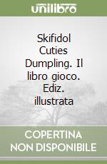 Skifidol Cuties Dumpling. Il libro gioco. Ediz. illustrata libro