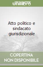 Atto politico e sindacato giurisdizionale libro