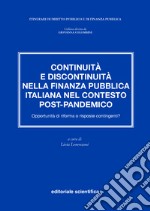 Continuità e discontinuità nella finanza pubblica italiana nel contesto post-pandemico. Opportunità di riforma o risposte contingenti? libro