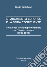 Il parlamento europeo e la sfida costituente. Il ruolo dell'intergruppo federalista per l'Unione europea (1986-1994) libro