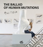 The ballad of human mutations. Ediz. italiana e inglese libro