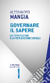 Governare il sapere. La Costituzione e la replicazione sociale libro di Mangia Alessandro