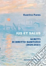 Ius et salus. Scritti di diritto sanitario (2020-2023) libro