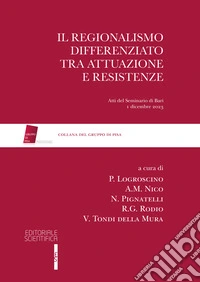 Il regionalismo differenziato tra attuazione e resistenze Att. atti del seminario di Bari 1 dicembre 2023 libro