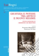 Giustizia e potere tra Antico e Nuovo Regime. Studi in memoria di Armando De Martino libro