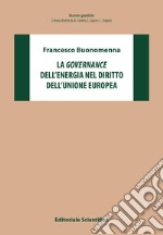 La governance dell'energia nel diritto dell'Unione Europea libro