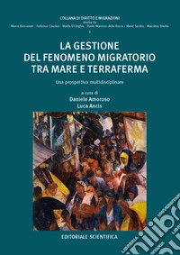 La gestione del fenomeno migratorio tra mare e terraferma. Una prospettiva multidisciplinare libro