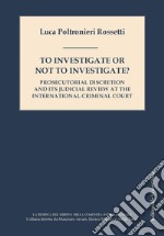 To investigate or not investigate? Prosecutorial discretion and its judicial review at the international criminal court libro