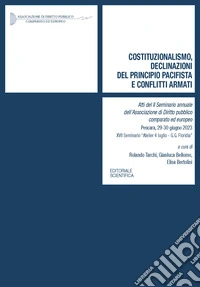 Costituzionalismo, declinazioni del principio pacifista e conflitti armati. Atti del 2º Seminario annuale dell'Associazione di Diritto pubblico comparato ed europeo (Pescara, 29-30 giugno 2023) libro