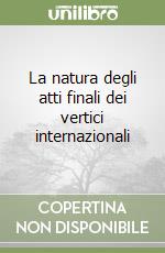 La natura degli atti finali dei vertici internazionali libro