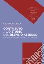 Contributo allo studio del silenzio-assenso (a partire dall'inefficacia dell'atto tardivo) libro