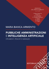 Pubbliche amministrazioni e intelligenza artificiale. Strumenti, principi e garanze libro