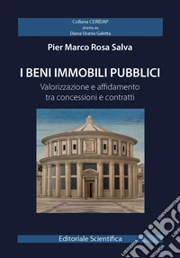 I beni immobili pubblici. Valorizzazione e affidamento tra concessioni e contratti libro