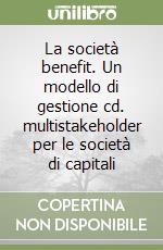 La società benefit. Un modello di gestione cd. multistakeholder per le società di capitali libro