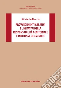 Provvedimenti ablativi e limitativi della responsabilità genitoriale e interesse del minore libro