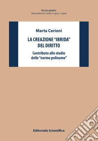 La creazione «ibrida» del diritto. Contributo allo studio delle «norme polinome» libro