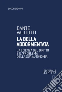 La bella addormentata. La scienza del diritto e il «problema» della sua autonomia libro