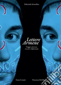 Lettere armene. Viaggio a Jerevan tra arte e diplomazia libro