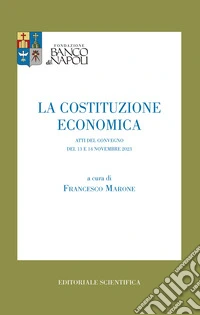La costituzione economica. Atti del convegno del 13 e 14 Novembre 2023 libro