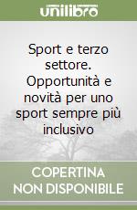 Sport e terzo settore. Opportunità e novità per uno sport sempre più inclusivo libro