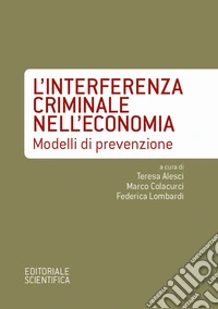 L'interferenza criminale nell'economia. Modelli di prevenzione libro
