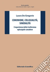 Comunione, collegialità, sinodalità. L'esperienze della Conferenza episcopale canadese libro