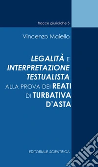 La legalità e interpretazione testualista alla prova dei reati di turbativa d'asta libro