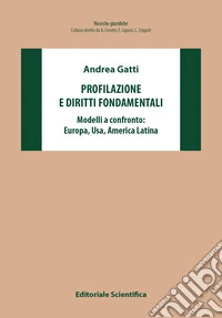 Profilazione e diritti fondamentali. Modelli a confronto: Europa, Usa, America Latina libro