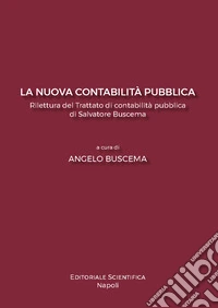 La nuova contabilità pubblica. Rilettura del Trattato di contabilità pubblica di Salvatore Buscema libro