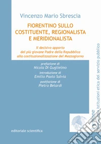 Fiorentino Sullo costituente, regionalista e meridionalista. Il decisivo apporto del più giovane Padre della Repubblica alla costituzionalizzazione del Mezzogiorno libro