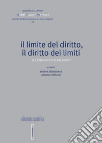Il limite del diritto, il diritto dei limiti. Sul pensiero di Alain Supiot libro