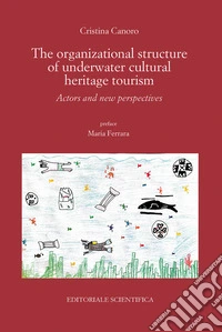 The organizational structure of underwater cultural heritage tourism. Actors and new perspectives libro