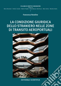 La condizione giuridica dello straniero nelle zone di transito aeroportuali libro
