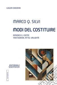 Modi del costituire. Amedeo G. Conte tra norma, atto, validità libro