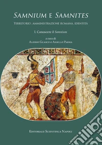 «Samnium» e «Samnites». Territorio, amministrazione romana, identità. Vol. 1: Conoscere il «Samnium» libro