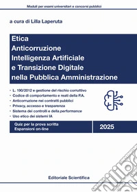 Etica, anticorruzione, intelligenza artificiale e transizione digitale nella pubblica amministrazione. Quiz per la prova scritta. Con espansione online libro