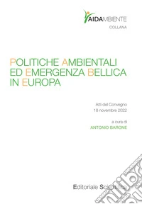 Politiche ambientali ed emergenza bellica in Europa. Atti del convegno 18 novembre 2022 libro