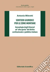 Sentieri giuridici per le zone montane. Genealogia degli itinerari ad «alta quota» del diritto costituzionale e pubblico italiano libro