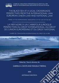 The Black sea at a legal crossroads perspectives from the international law, european union law and national law. Paper of the international association of the law of the sea libro