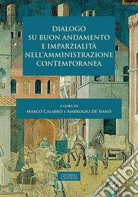 Dialogo su buon andamento e imparzialità nell'amministrazione contemporanea libro